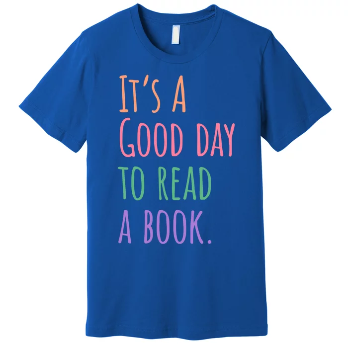 BookLover Its A Good Day To Read A Book Bookworm Cute Gift Premium T-Shirt