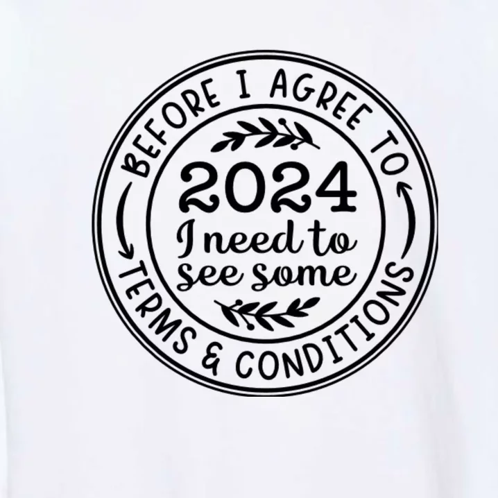 Before I Agree To 2024 I Need To See Some Terms And Conditions Funny New Year Garment-Dyed Sweatshirt