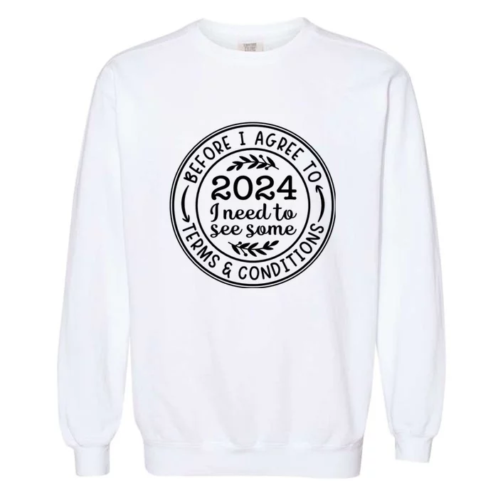 Before I Agree To 2024 I Need To See Some Terms And Conditions Funny New Year Garment-Dyed Sweatshirt