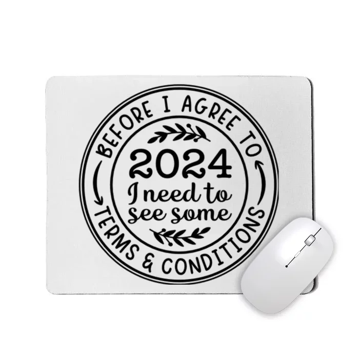 Before I Agree To 2024 I Need To See Some Terms And Conditions Funny New Year Mousepad