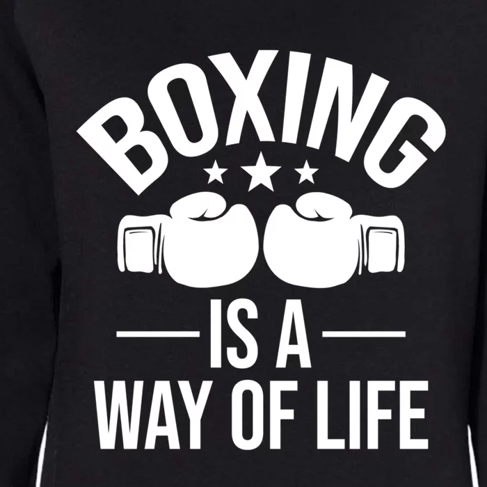 Boxing Is A Way Of Life Gift Kickboxing Kickboxer Gym Boxer Gift Womens California Wash Sweatshirt