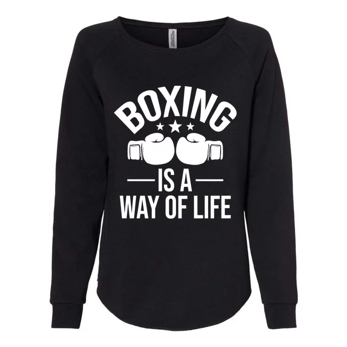 Boxing Is A Way Of Life Gift Kickboxing Kickboxer Gym Boxer Gift Womens California Wash Sweatshirt