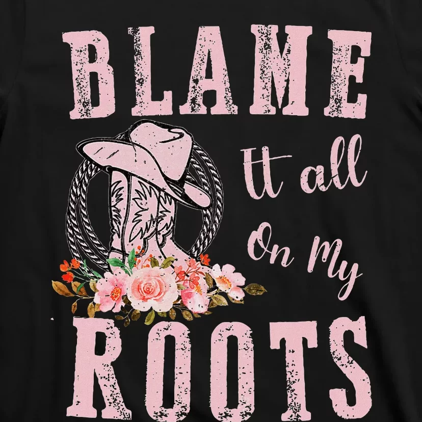 Blame It All On My Roots Country Music Lover Southern T-Shirt