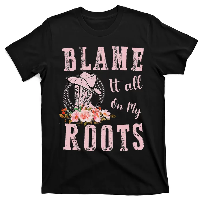 Blame It All On My Roots Country Music Lover Southern T-Shirt