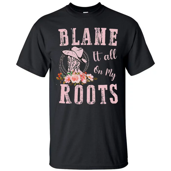 Blame It All On My Roots Country Music Lover Southern Tall T-Shirt