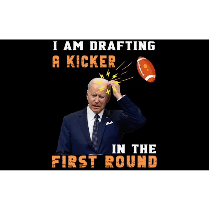 Biden I Am Drafting A Kicker In The First Round Bumper Sticker