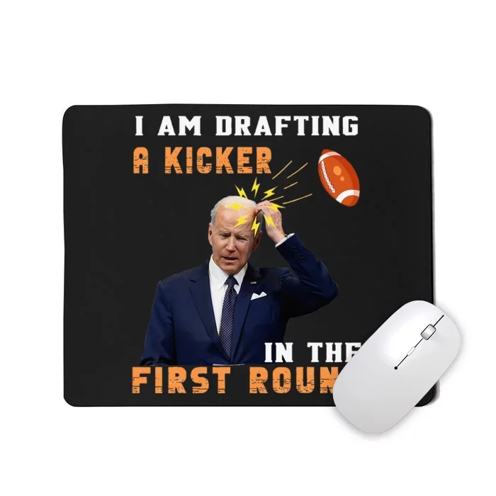 Biden I Am Drafting A Kicker In The First Round Mousepad