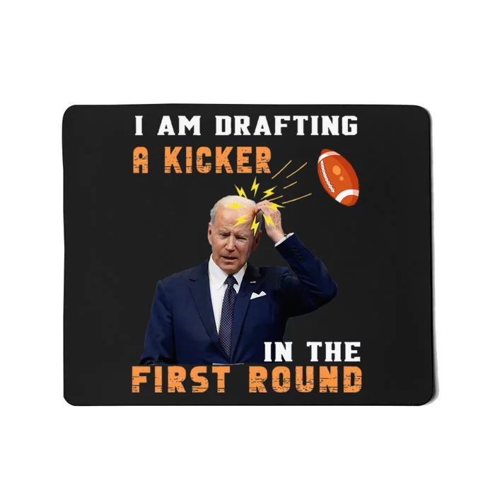 Biden I Am Drafting A Kicker In The First Round Mousepad