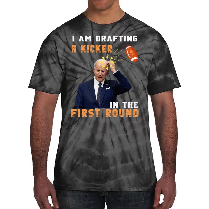 Biden I Am Drafting A Kicker In The First Round Tie-Dye T-Shirt