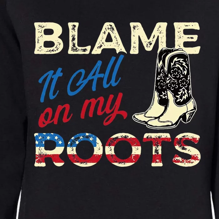 Blame It All On My Roots Country Music Lover Southern Womens California Wash Sweatshirt