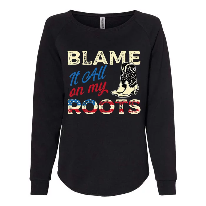 Blame It All On My Roots Country Music Lover Southern Womens California Wash Sweatshirt