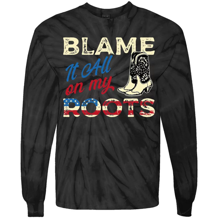 Blame It All On My Roots Country Music Lover Southern Tie-Dye Long Sleeve Shirt