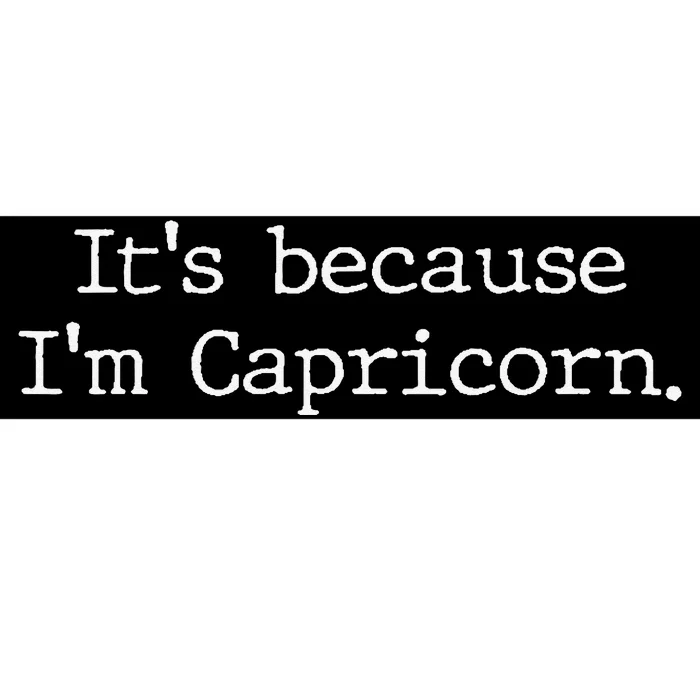 Because Im A Capricorn Wo Zodiac Sign Astrology Bumper Sticker