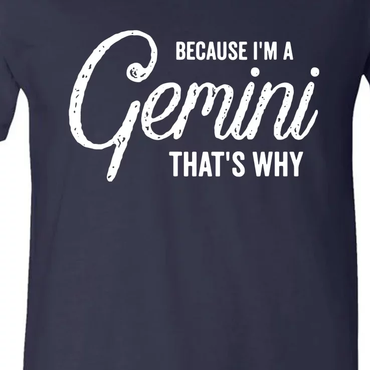 Because Im A Gemini Zodiac Sign Gemini Birthday Design V-Neck T-Shirt