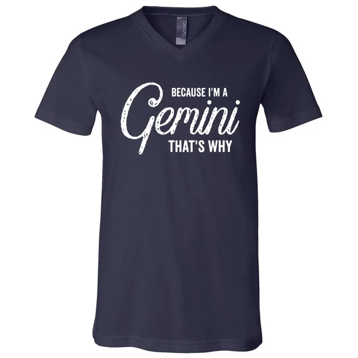 Because Im A Gemini Zodiac Sign Gemini Birthday Design V-Neck T-Shirt