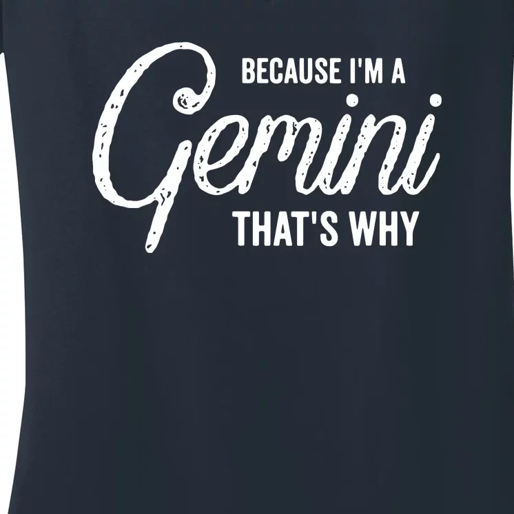 Because Im A Gemini Zodiac Sign Gemini Birthday Design Women's V-Neck T-Shirt