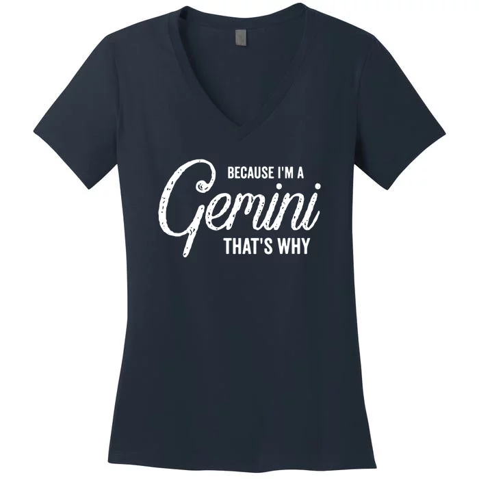 Because Im A Gemini Zodiac Sign Gemini Birthday Design Women's V-Neck T-Shirt