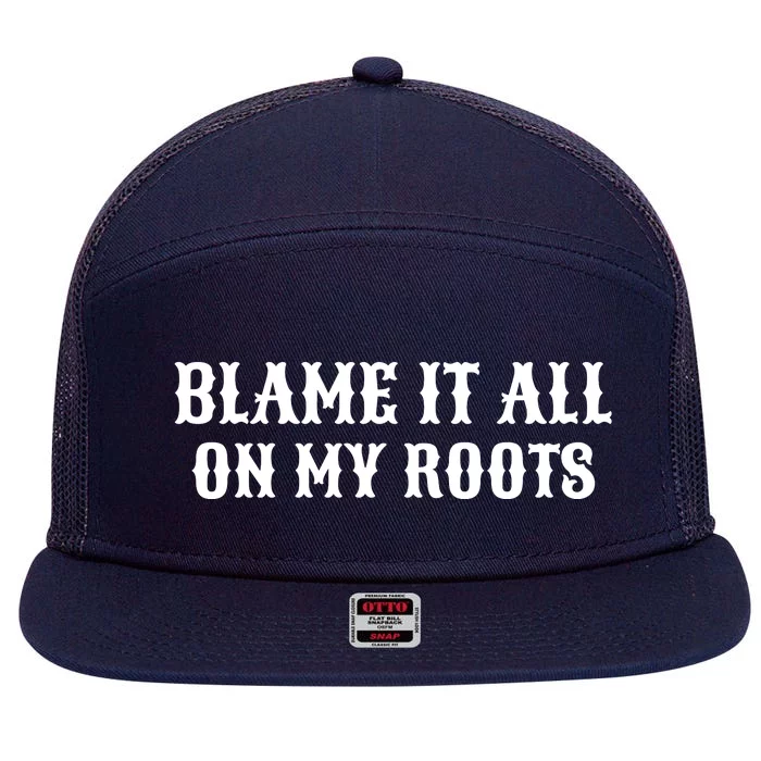 Blame It All On My Roots 7 Panel Mesh Trucker Snapback Hat