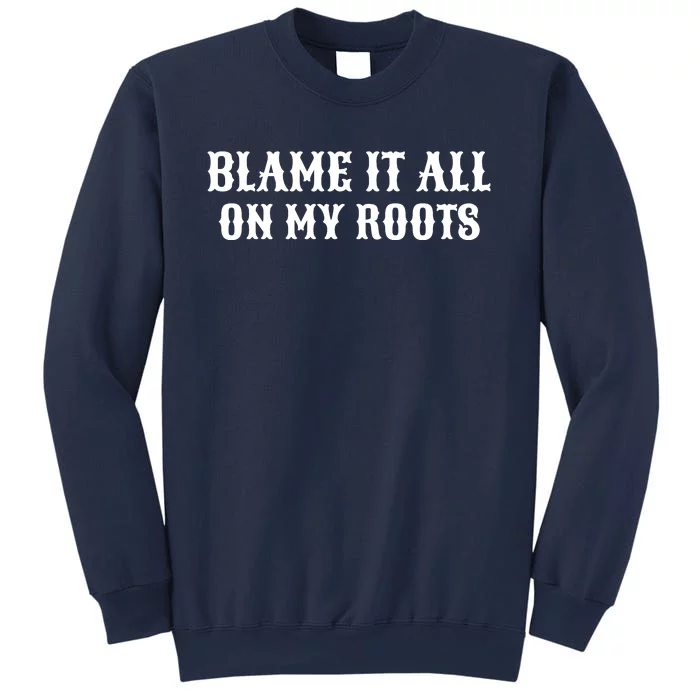 Blame It All On My Roots Sweatshirt