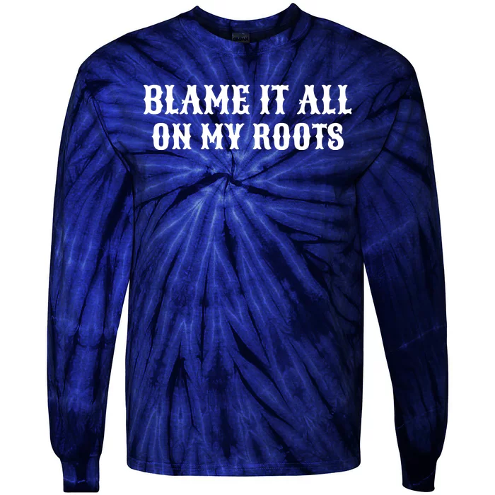 Blame It All On My Roots Tie-Dye Long Sleeve Shirt