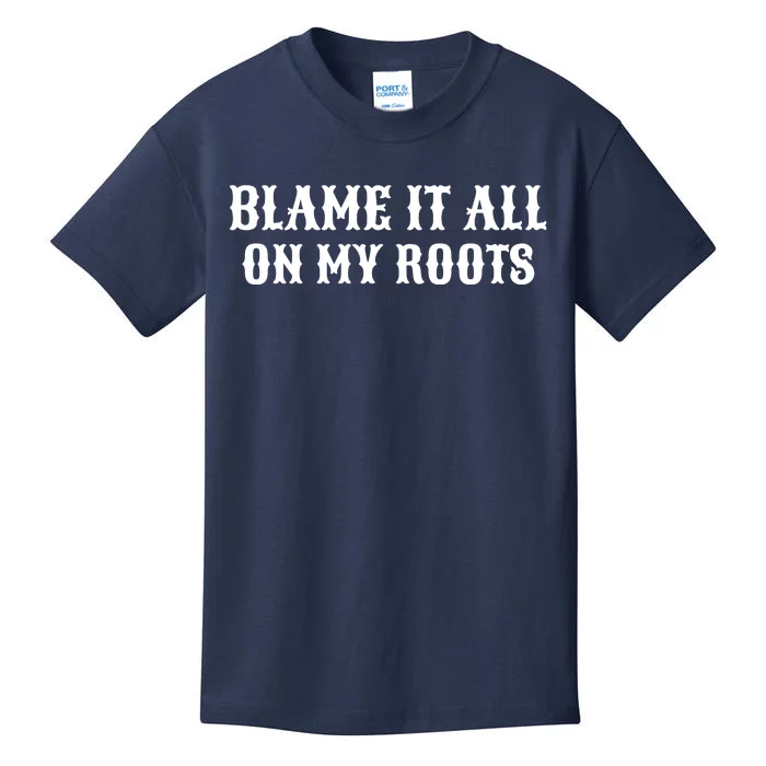 Blame It All On My Roots Kids T-Shirt