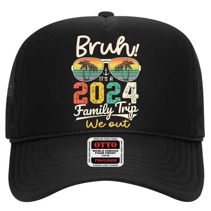 Bruh ItS A 2024 Family Trip We Out High Crown Mesh Trucker Hat