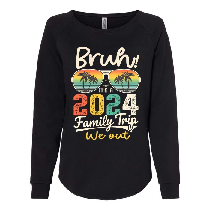 Bruh ItS A 2024 Family Trip We Out Womens California Wash Sweatshirt