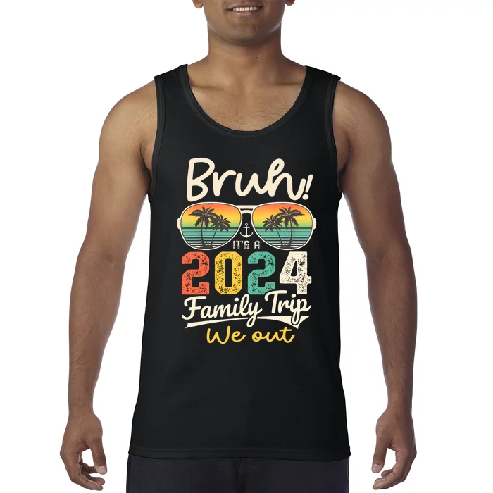 Bruh ItS A 2024 Family Trip We Out Tank Top