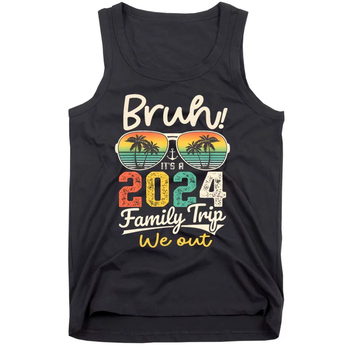 Bruh ItS A 2024 Family Trip We Out Tank Top