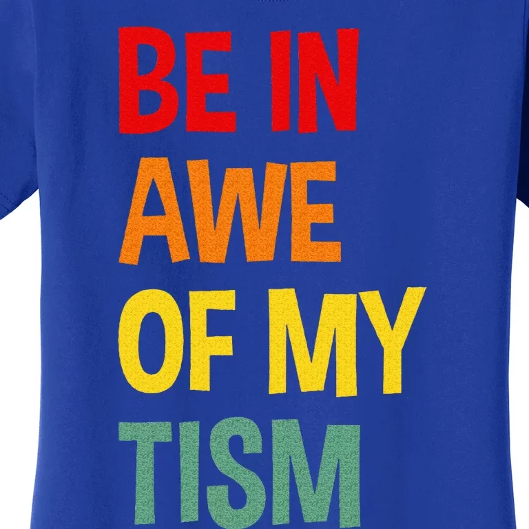 Be In Awe Of My Tism Women's T-Shirt