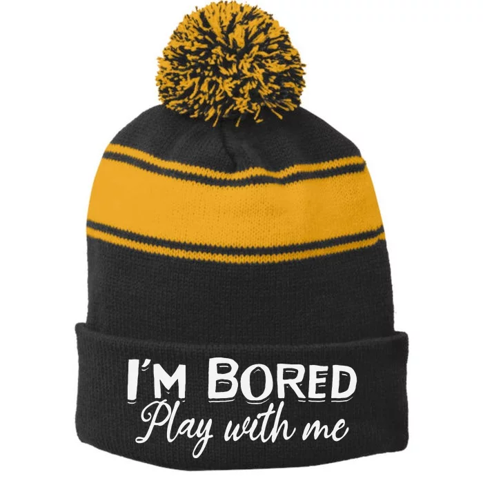 Bored I Am Bored Play With Me I'm Bored Play With Me Stripe Pom Pom Beanie