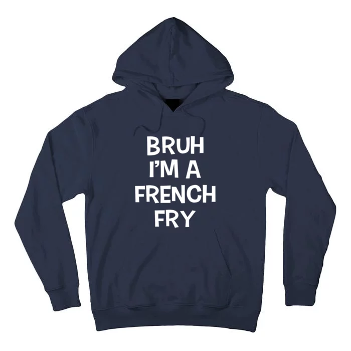 Bruh IM A French Fry Funny Pretend Lazy Halloween Costume Tall Hoodie