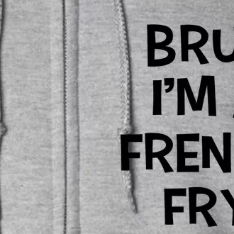 Bruh IM A French Fry Funny Pretend Lazy Halloween Costume Full Zip Hoodie