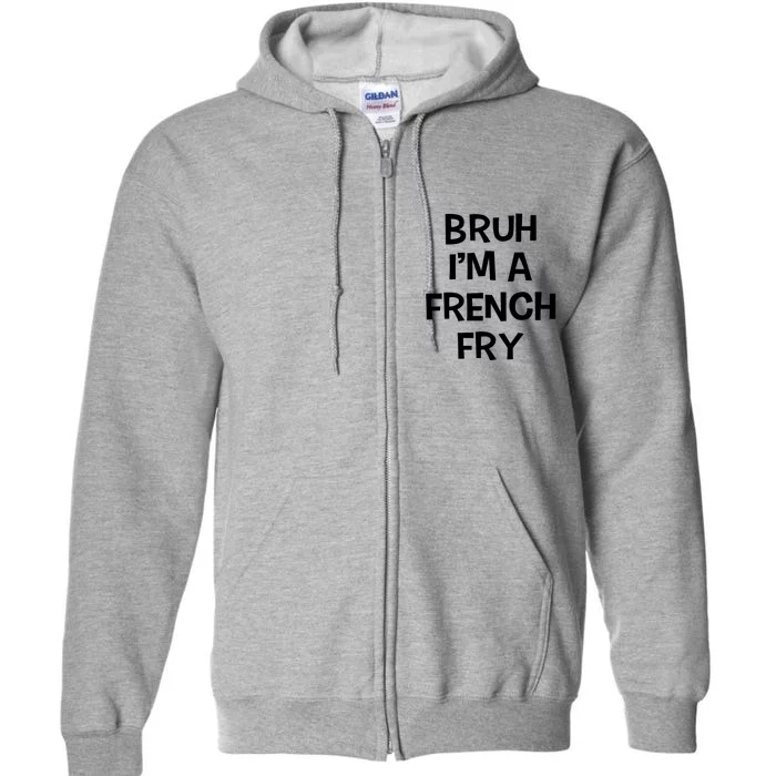 Bruh IM A French Fry Funny Pretend Lazy Halloween Costume Full Zip Hoodie