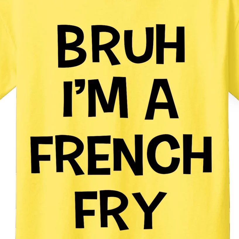 Bruh IM A French Fry Funny Pretend Lazy Halloween Costume Kids T-Shirt