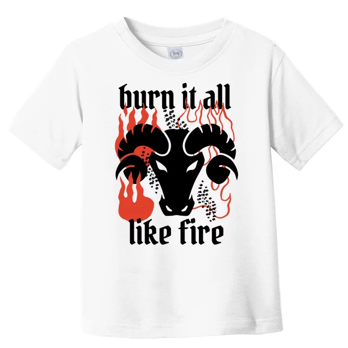 Burn It All Like Fire Aries Zodiac Toddler T-Shirt