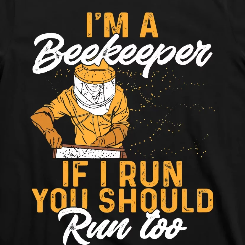 Beekeeper I Am A Beekeeper If I Run You Should Run Too T-Shirt