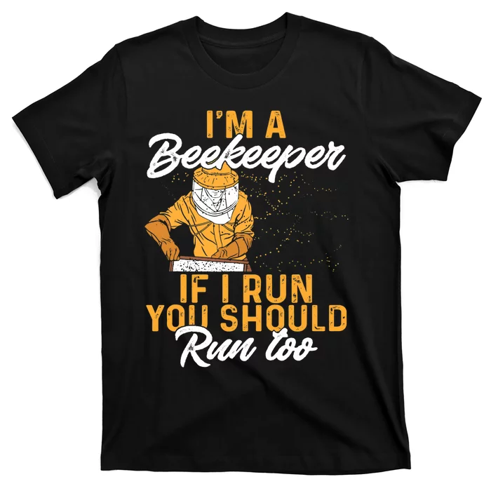 Beekeeper I Am A Beekeeper If I Run You Should Run Too T-Shirt