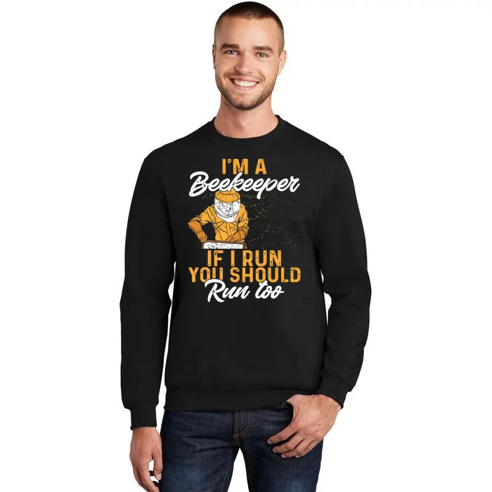 Beekeeper I Am A Beekeeper If I Run You Should Run Too Tall Sweatshirt