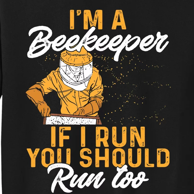 Beekeeper I Am A Beekeeper If I Run You Should Run Too Tall Sweatshirt