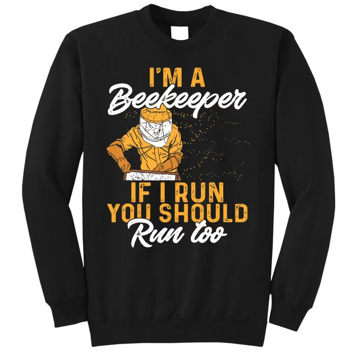 Beekeeper I Am A Beekeeper If I Run You Should Run Too Tall Sweatshirt