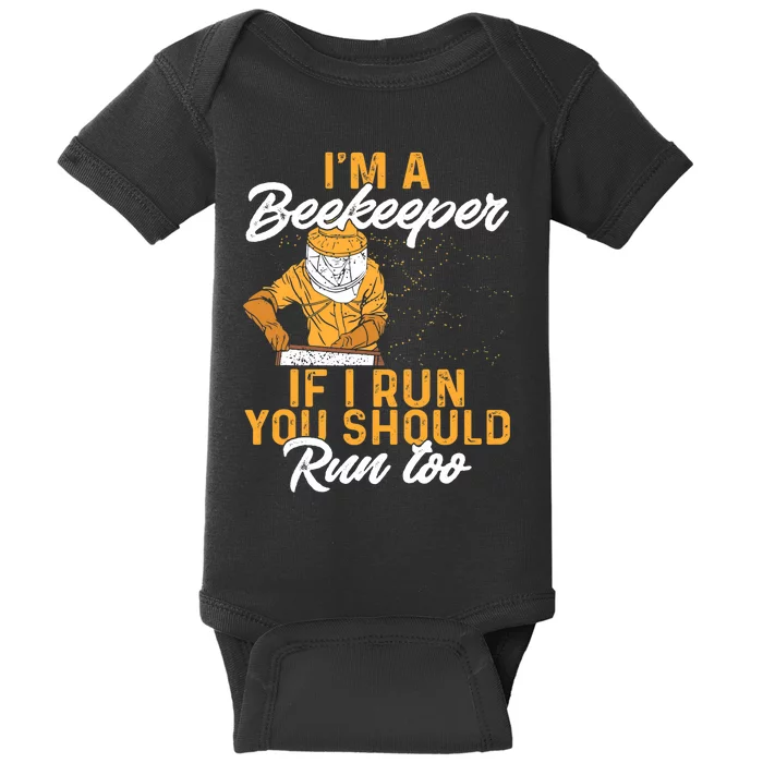 Beekeeper I Am A Beekeeper If I Run You Should Run Too Baby Bodysuit