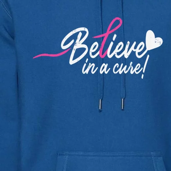 Believe In A Cure Pink Breast Cancer Awareness Gift Premium Hoodie