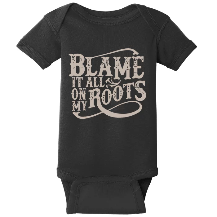 Blame It All On My Roots Baby Bodysuit