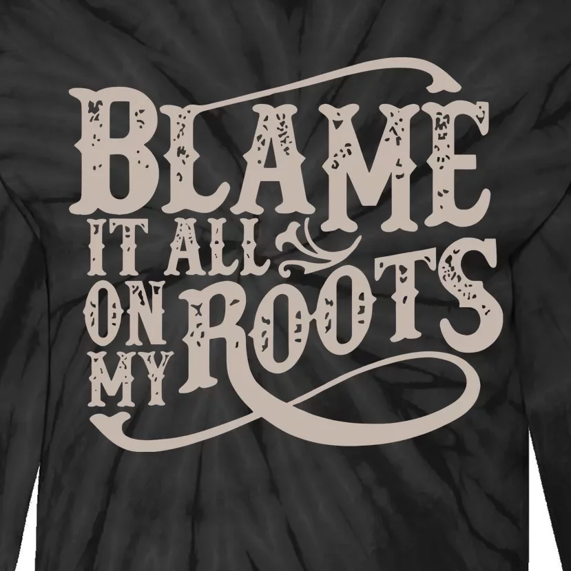 Blame It All On My Roots Tie-Dye Long Sleeve Shirt