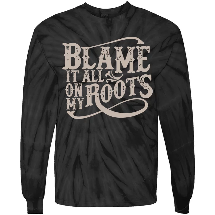 Blame It All On My Roots Tie-Dye Long Sleeve Shirt