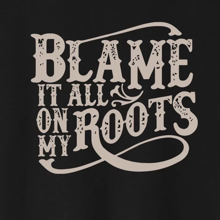 Blame It All On My Roots Women's Crop Top Tee