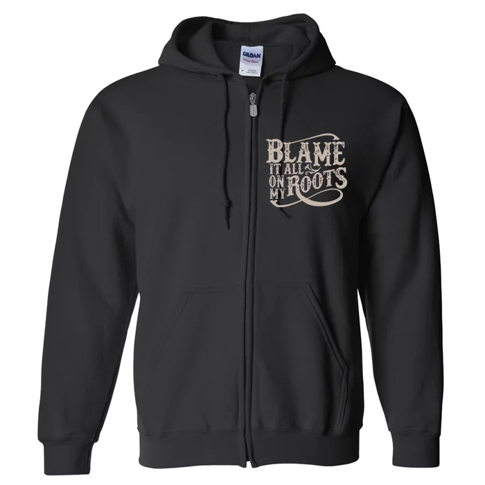 Blame It All On My Roots Full Zip Hoodie