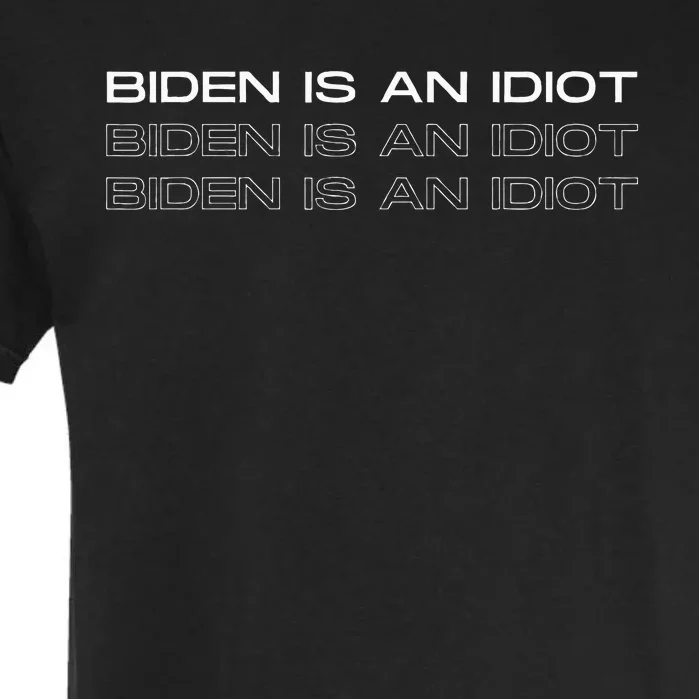 Biden Is An Idiot Funny Garment-Dyed Heavyweight T-Shirt