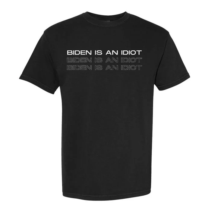 Biden Is An Idiot Funny Garment-Dyed Heavyweight T-Shirt